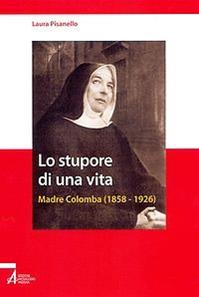 Lo stupore di una vita. Madre Colomba (1858-1926) - Laura Pisanello - Libro EMP - Edizioni Messaggero Padova 2008, Testimoni nel tempo | Libraccio.it