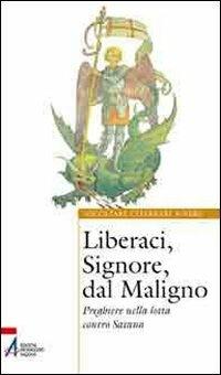 Liberaci, Signore, dal maligno. Preghiere nella lotta contro Satana  - Libro EMP - Edizioni Messaggero Padova 2010, Ascoltare celebrare vivere. Sussidi | Libraccio.it