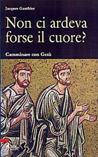 Non ci ardeva forse il cuore? Camminare con Gesù - Jacques Gauthier - Libro EMP - Edizioni Messaggero Padova 2008, Shemà. Ascolto e annuncio | Libraccio.it