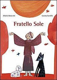 Fratello Sole - Alberto Benevelli, Loretta Serofilli - Libro EMP - Edizioni Messaggero Padova 2009 | Libraccio.it