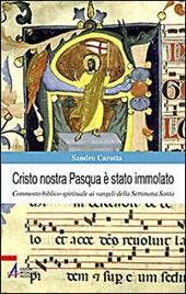 Cristo nostra Pasqua è stato immolato. Commento biblico-spirituale ai vangeli della Settimana Santa