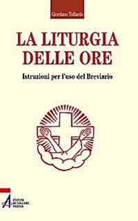 La liturgia delle ore. Istruzioni per l'uso del breviario  - Libro EMP - Edizioni Messaggero Padova 2008, Ascoltare celebrare vivere. Sussidi | Libraccio.it