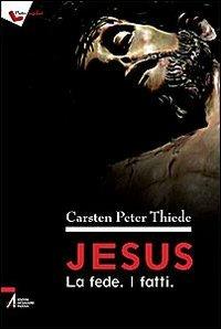 Jesus. La fede. I fatti - Carsten P. Thiede - Libro EMP - Edizioni Messaggero Padova 2009 | Libraccio.it