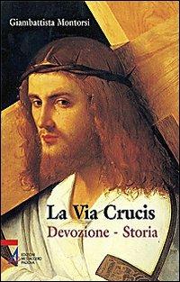 La Via crucis. Devozione. Storia - Giambattista Montorsi - Libro EMP - Edizioni Messaggero Padova 2009 | Libraccio.it