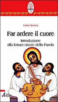 Far ardere il cuore. Introduzione alla lettura orante della parola - Carlos Mesters - Libro EMP 2008, Rotem. Ascolto orante della parola | Libraccio.it