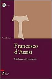 Francesco d'Assisi. Giullare, non trovatore