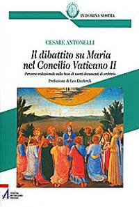 Il dibattito su Maria nel Concilio Vaticano II. Percorso redazionale sulla base di nuovi documenti di archivio - Cesare Antonelli - Libro EMP - Edizioni Messaggero Padova 2009, Bibliotheca berica | Libraccio.it
