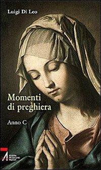 Momenti di preghiera. Anno C - Luigi Di Leo - Libro EMP - Edizioni Messaggero Padova 2009, Ascoltare celebrare vivere. Sussidi | Libraccio.it