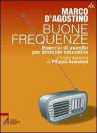 Buone frequenze. Esercizi di ascolto per sintonie educative - Marco D'Agostino - Libro EMP - Edizioni Messaggero Padova 2011 | Libraccio.it