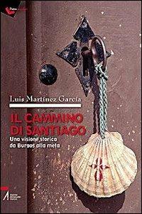 Il cammino di Santiago. Una visione storica da Burgos alla meta - Luis Martínez García - Libro EMP 2009 | Libraccio.it