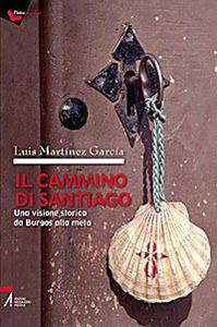 Il cammino di Santiago. Una visione storica da Burgos alla meta - Luis Martínez García - Libro EMP - Edizioni Messaggero Padova 2009 | Libraccio.it