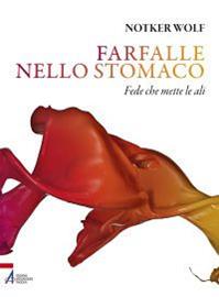 Farfalle nello stomaco. Fede che mette le ali - Notker Wolf - Libro EMP - Edizioni Messaggero Padova 2012, I cartonati | Libraccio.it