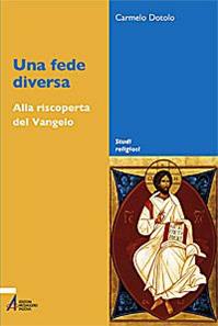 Una fede diversa. Alla riscoperta del Vangelo - Carmelo Dotolo - Libro EMP - Edizioni Messaggero Padova 2009, Studi religiosi | Libraccio.it