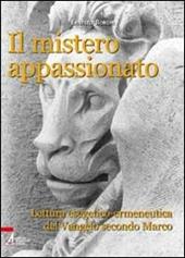 Il mistero appassionato. Lettura esegetico-ermeneutica del Vangelo secondo Marco