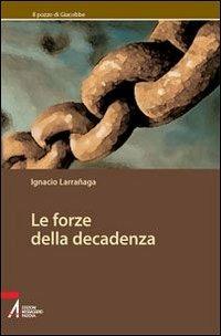 Le forze della decadenza - Ignacio Larranaga - Libro EMP 2010, Il pozzo di Giacobbe. Nuova serie | Libraccio.it