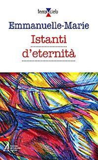 Istanti d'eternità - Emmanuelle-Marie - Libro EMP - Edizioni Messaggero Padova 2008, Terra e cielo | Libraccio.it
