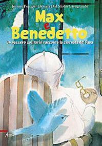 Max e Benedetto. Un passero solitario racconta la giornata del papa. Ediz. illustrata - Jeanne Perego - Libro EMP - Edizioni Messaggero Padova 2009 | Libraccio.it