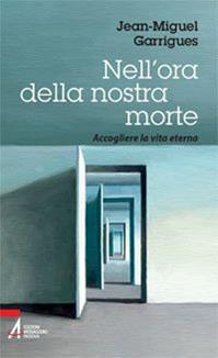 Nell'ora della nostra morte. Accogliere la vita eterna - Jean-Miguel Garrigues - Libro EMP - Edizioni Messaggero Padova 2010 | Libraccio.it