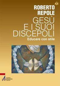 Gesù e i suoi discepoli. Educare con stile - Roberto Repole - Libro EMP - Edizioni Messaggero Padova 2013, Autori per l'educazione | Libraccio.it