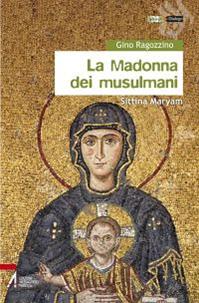 La Madonna dei musulmani. Sittina Maryam - Gino Ragozzino - Libro EMP - Edizioni Messaggero Padova 2012, Hiwãr. Dialogo | Libraccio.it