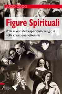Figure spirituali. Volti e voci dell'esperienza religiosa nella creazione letteraria - Lucio Coco - Libro EMP - Edizioni Messaggero Padova 2010, Libri per tutte le stagioni | Libraccio.it