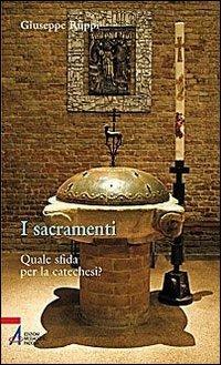 I sacramenti. Quale sfida per la catechesi? - Giuseppe Ruppi - Libro EMP - Edizioni Messaggero Padova 2009, Ascoltare celebrare vivere. Sussidi | Libraccio.it