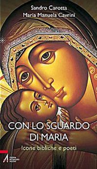 Con lo sguardo di Maria. Icone bibliche e poeti - Maria Manuela Cavrini, Sandro Carotta - Libro EMP - Edizioni Messaggero Padova 2009, Bibbia per te | Libraccio.it
