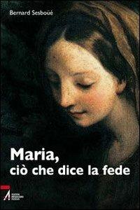 Maria, ciò che dice la fede - Bernard Sesboüé - Libro EMP - Edizioni Messaggero Padova 2010, Studi religiosi | Libraccio.it