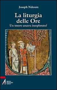 La liturgia delle ore. Un tesoro ancora inesplorato? - Joseph Ndoum - Libro EMP - Edizioni Messaggero Padova 2010 | Libraccio.it