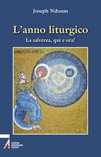 L'anno liturgico. La salvezza, qui e ora? - Joseph Ndoum - Libro EMP - Edizioni Messaggero Padova 2010 | Libraccio.it