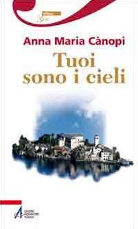 Tuoi sono i cieli - Anna Maria Cànopi - Libro EMP - Edizioni Messaggero Padova 2010 | Libraccio.it
