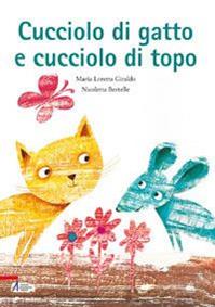 Cucciolo di gatto e cucciolo di topo. Ediz. illustrata - Maria Loretta Giraldo, Nicoletta Bertelle - Libro EMP - Edizioni Messaggero Padova 2010 | Libraccio.it