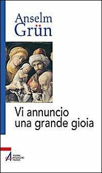 Vi annuncio una grande gioia. Un libro di Natale - Anselm Grün - Libro EMP - Edizioni Messaggero Padova 2009 | Libraccio.it