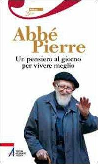 Un pensiero al giorno per vivere meglio - Abbé Pierre - Libro EMP - Edizioni Messaggero Padova 2010, Riflessi gold | Libraccio.it