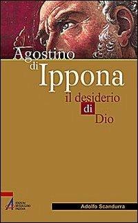 Agostino di Ippona. Il desiderio di Dio - Adolfo Scandurra - Libro EMP - Edizioni Messaggero Padova 2009, Sguardo dello spirito | Libraccio.it