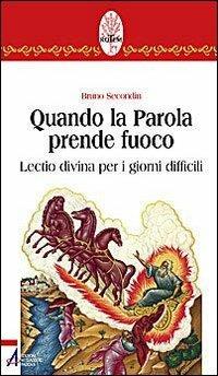 Quando la parola prende fuoco. Lectio divina per i giorni difficili - Bruno Secondin - Libro EMP - Edizioni Messaggero Padova 2009, Rotem. Ascolto orante della parola | Libraccio.it