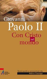 Giovanni Paolo II. Con Cristo nel mondo - Aldino Cazzago - Libro EMP - Edizioni Messaggero Padova 2010, Sguardo dello spirito | Libraccio.it