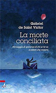 La morte conciliata. Messaggio di speranza di chi se ne va a coloro che restano - Gabriel de Saint-Victor - Libro EMP - Edizioni Messaggero Padova 2009 | Libraccio.it