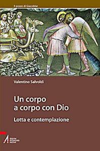 Un corpo a corpo con Dio. Lotta e contemplazione - Valentino Salvoldi - Libro EMP - Edizioni Messaggero Padova 2010, Il pozzo di Giacobbe. Nuova serie | Libraccio.it