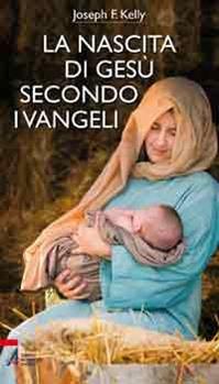 La nascita di Gesù secondo i Vangeli - Joseph F. Kelly - Libro EMP - Edizioni Messaggero Padova 2010, Bibbia per te | Libraccio.it