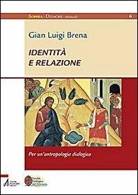 Identità e relazione. Per un'antropologia dialogica - Gian Luigi Brena - Libro EMP - Edizioni Messaggero Padova 2009, Sophìa. Didachè. Manuali | Libraccio.it