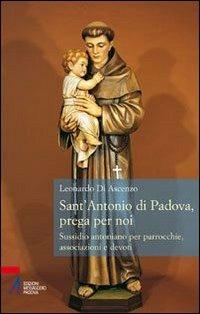 Sant'Antonio di Padova, prega per noi. Sussidio antoniano per parrocchie, associazione e devoti  - Libro EMP - Edizioni Messaggero Padova 2010, Un santo per amico | Libraccio.it