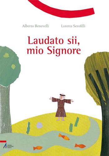 Laudato sii, mio Signore - Alberto Benevelli - Libro EMP - Edizioni Messaggero Padova 2015 | Libraccio.it