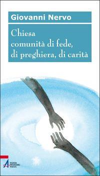 Chiesa comunità di fede, di preghiera, di carità - Giovanni Nervo - Libro EMP - Edizioni Messaggero Padova 2011, Formazione socio-pastorale | Libraccio.it