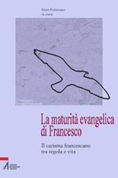 La maturità evangelica di Francesco. Il carisma francescano tra regola e vita