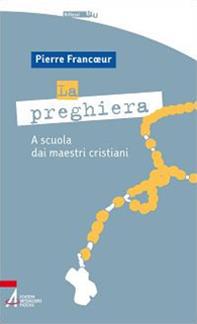 La preghiera. A scuola dei maestri cristiani - Pierre Francoeur - Libro EMP - Edizioni Messaggero Padova 2011, Riflessi blu | Libraccio.it