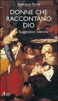 Donne che raccontano Dio. Suggestioni bibliche - Francesca Farina - Libro EMP - Edizioni Messaggero Padova 2011, Bibbia per te | Libraccio.it