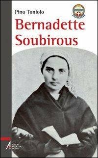 Bernadette Soubirous - Agostino Toniolo - Libro EMP 2010, I testimoni | Libraccio.it