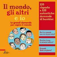 Il mondo, gli altri e io. Le grandi domande per capire il mondo  - Libro EMP - Edizioni Messaggero Padova 2010 | Libraccio.it