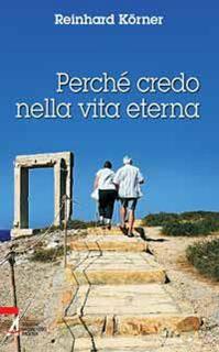Perché credo nella vita eterna - Reinhard Körner - Libro EMP - Edizioni Messaggero Padova 2010 | Libraccio.it
